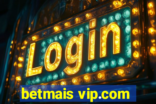 betmais vip.com